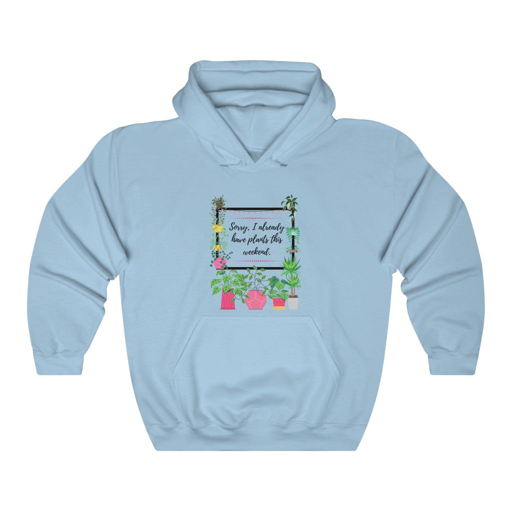 SORRY I ALREADY HAVE PLANTS THIS WEEKEND, Light Blue Garden Unisex Heavy Blend Hooded Sweatshirt